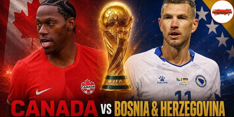 Canada vs Bosnia đều đang chơi tốt Canada vs Bosnia đều đang chơi tốt